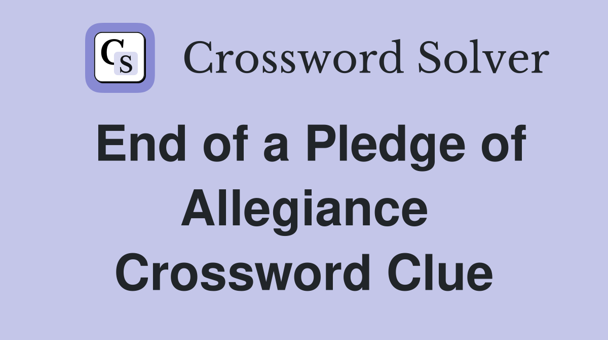 End of a Pledge of Allegiance Crossword Clue
