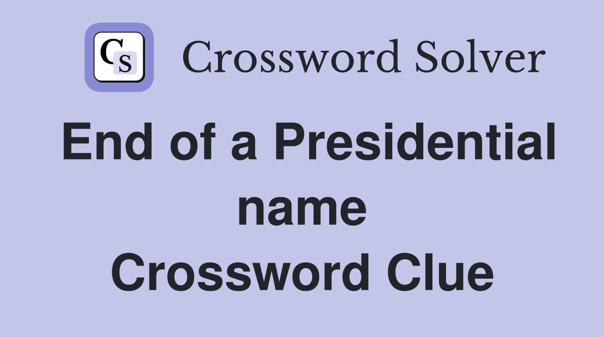 End of a Presidential name Crossword Clue