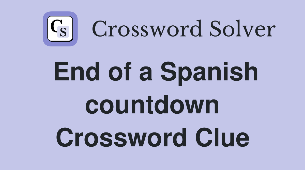End of a Spanish countdown Crossword Clue