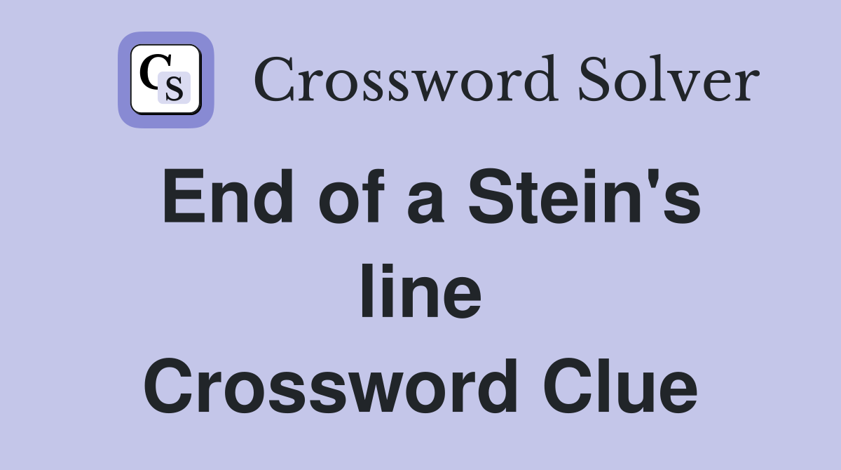 End of a Stein's line Crossword Clue
