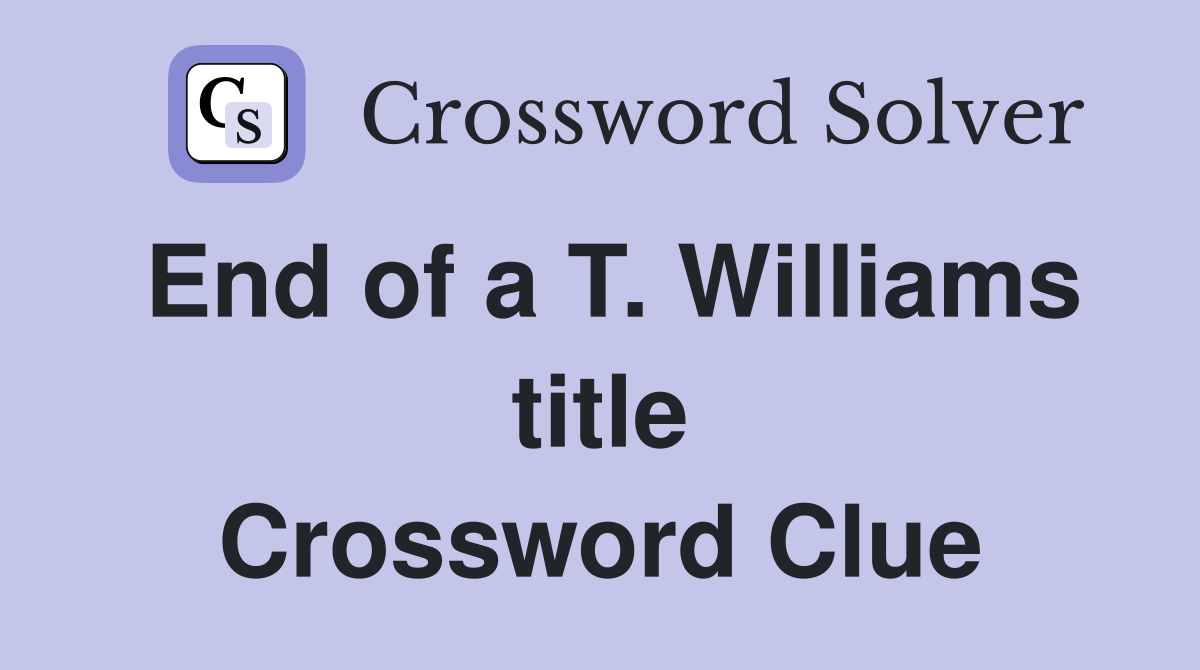 End of a T. Williams title Crossword Clue