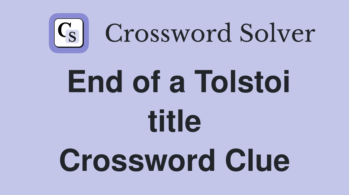 End of a Tolstoi title Crossword Clue