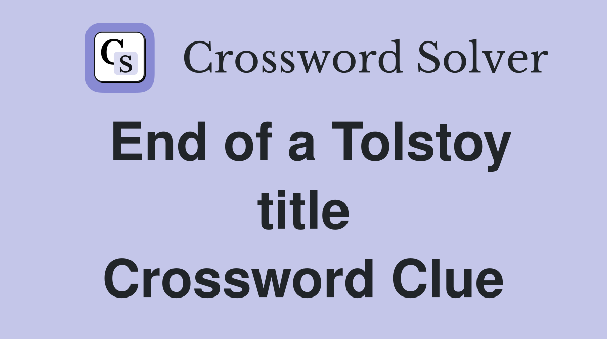 End of a Tolstoy title Crossword Clue