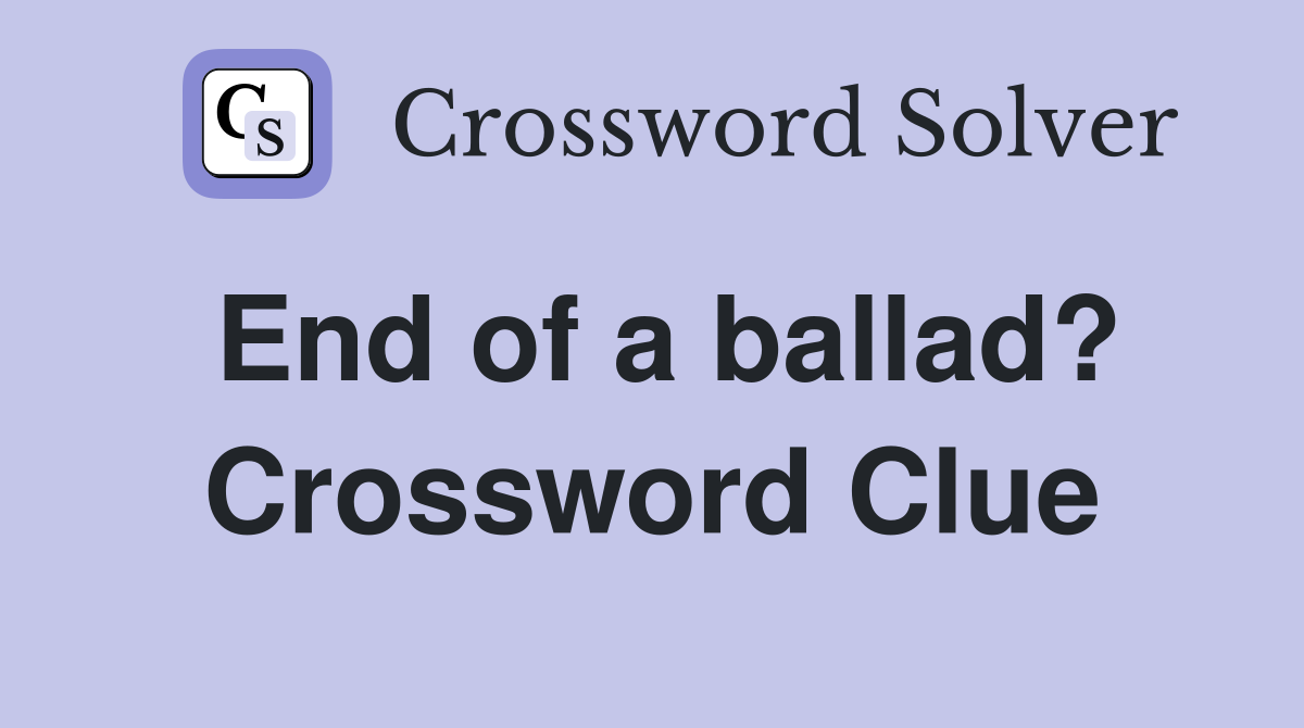 End of a ballad? Crossword Clue