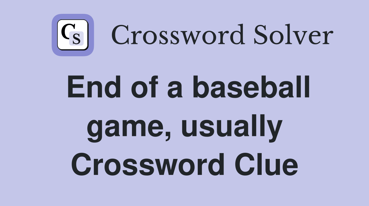 End of a baseball game, usually Crossword Clue