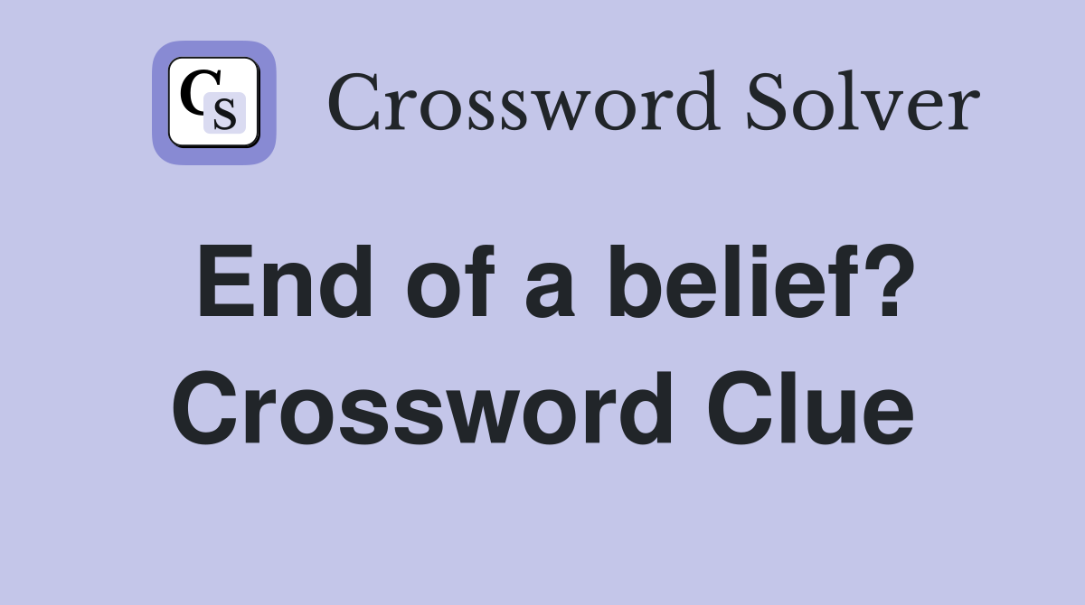End of a belief? Crossword Clue