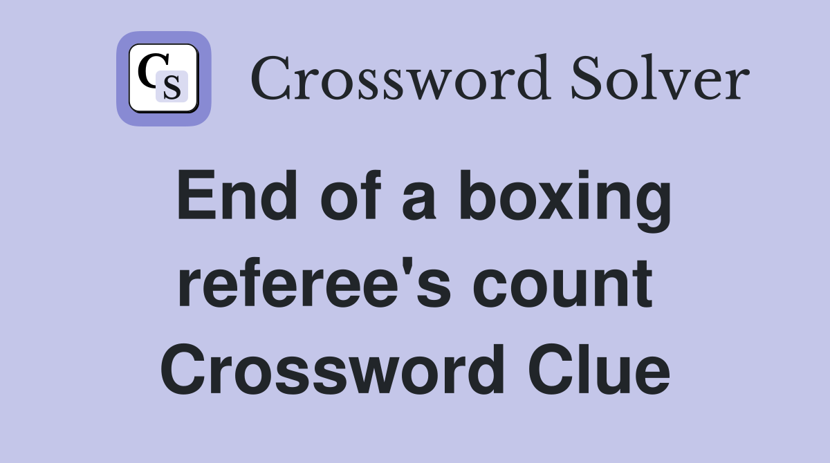 End of a boxing referee's count Crossword Clue