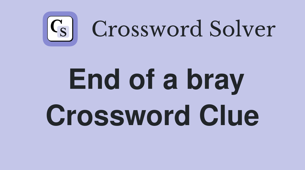 End of a bray Crossword Clue
