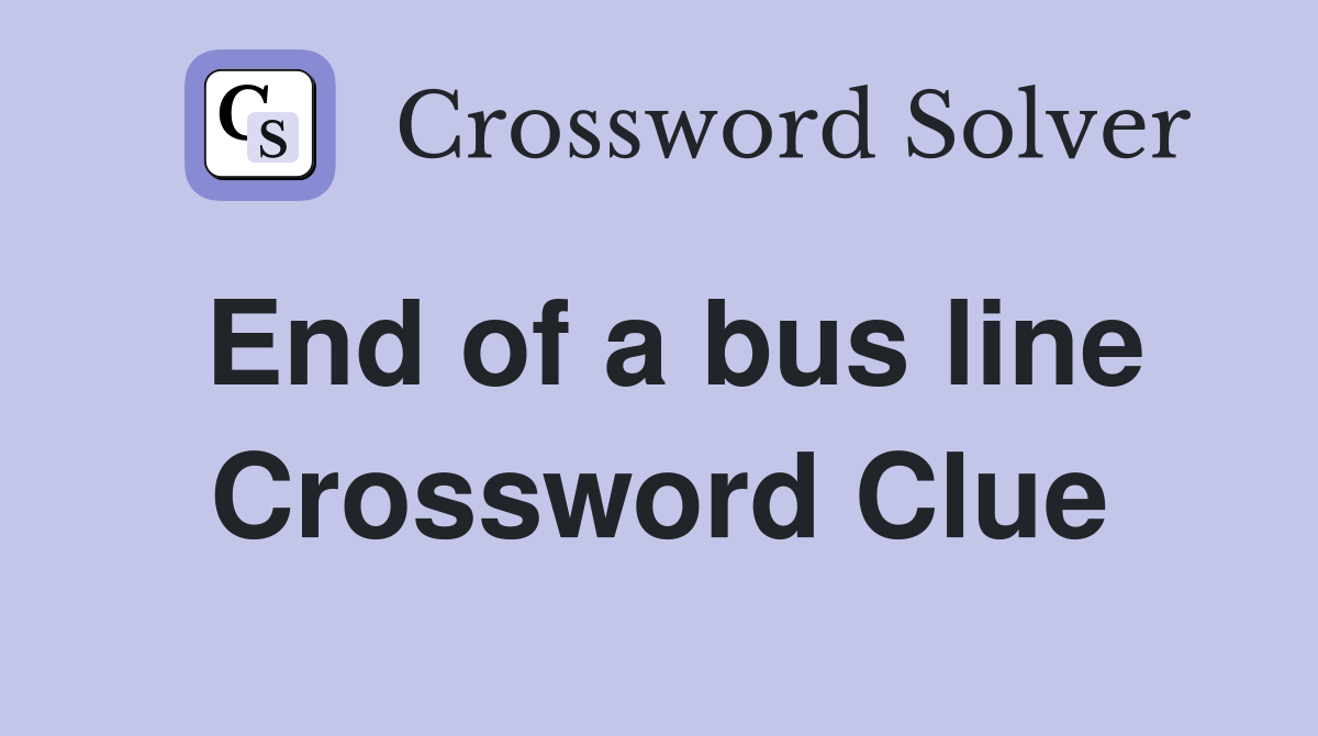 End of a bus line Crossword Clue