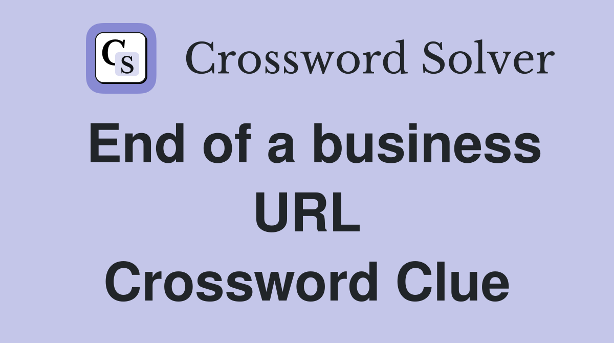 End of a business URL Crossword Clue