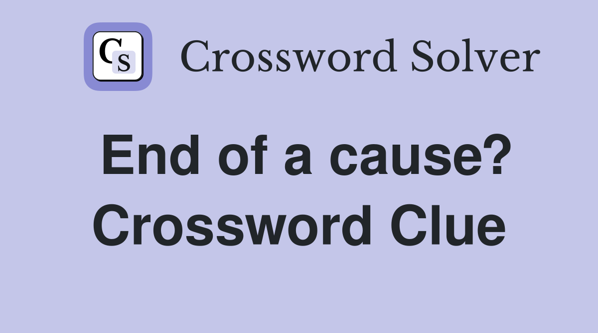 End of a cause? Crossword Clue