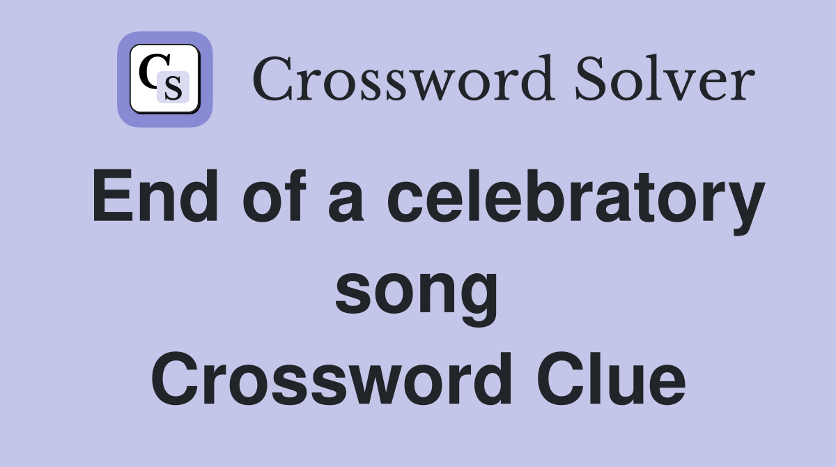 End of a celebratory song Crossword Clue