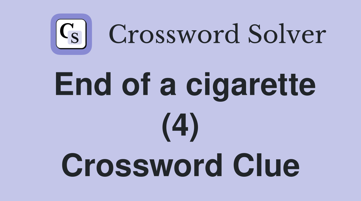End of a cigarette (4) Crossword Clue