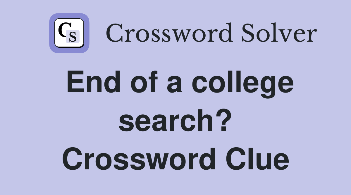 End of a college search? Crossword Clue