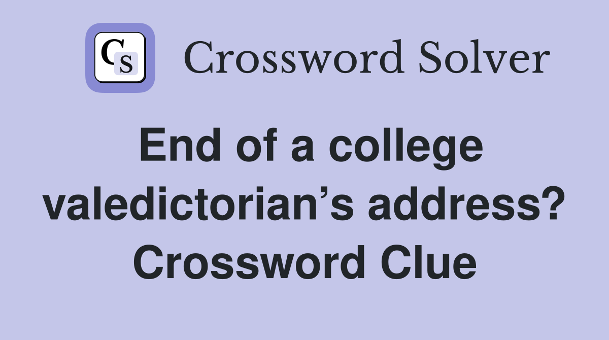 End of a college valedictorian’s address? Crossword Clue