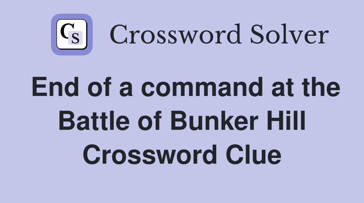 End of a command at the Battle of Bunker Hill Crossword Clue