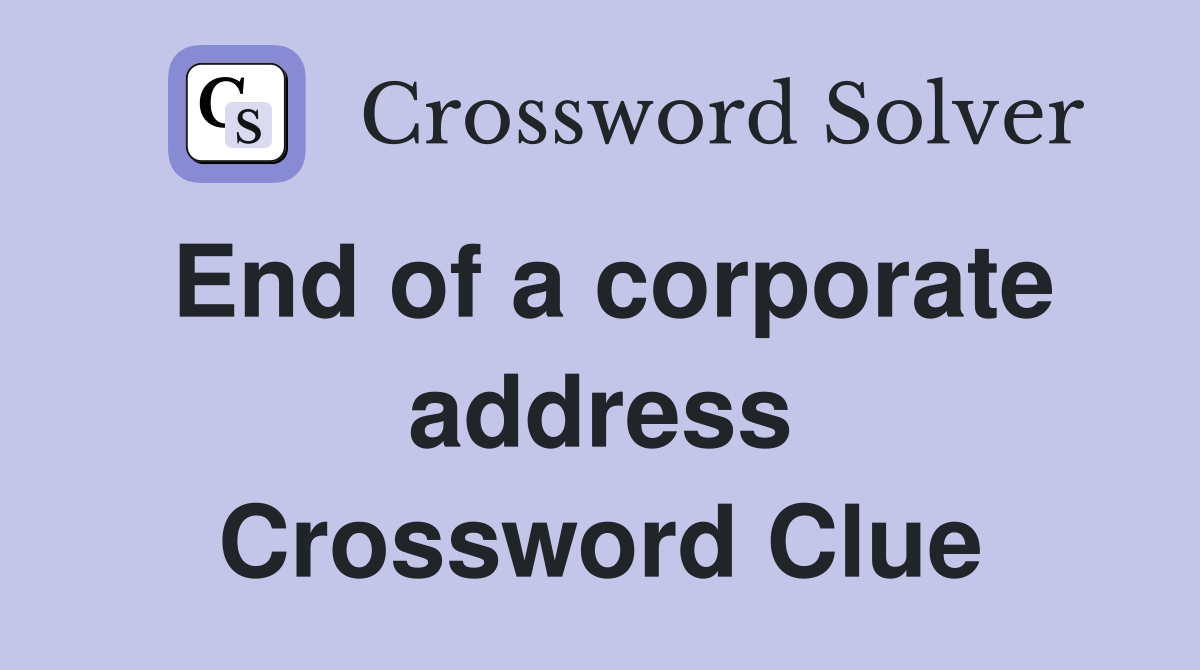 End of a corporate address Crossword Clue