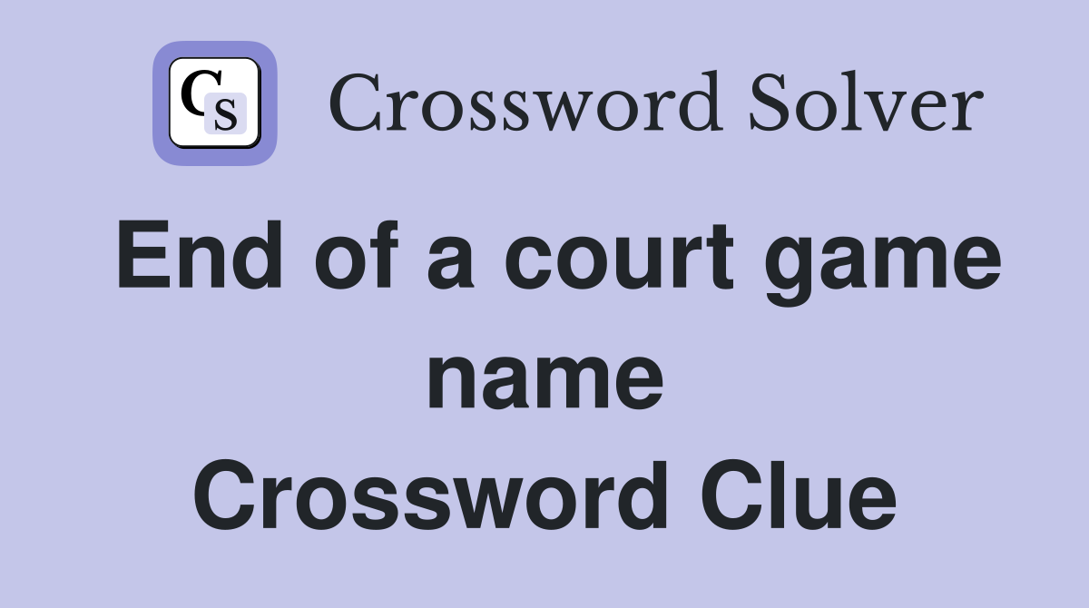 End of a court game name Crossword Clue