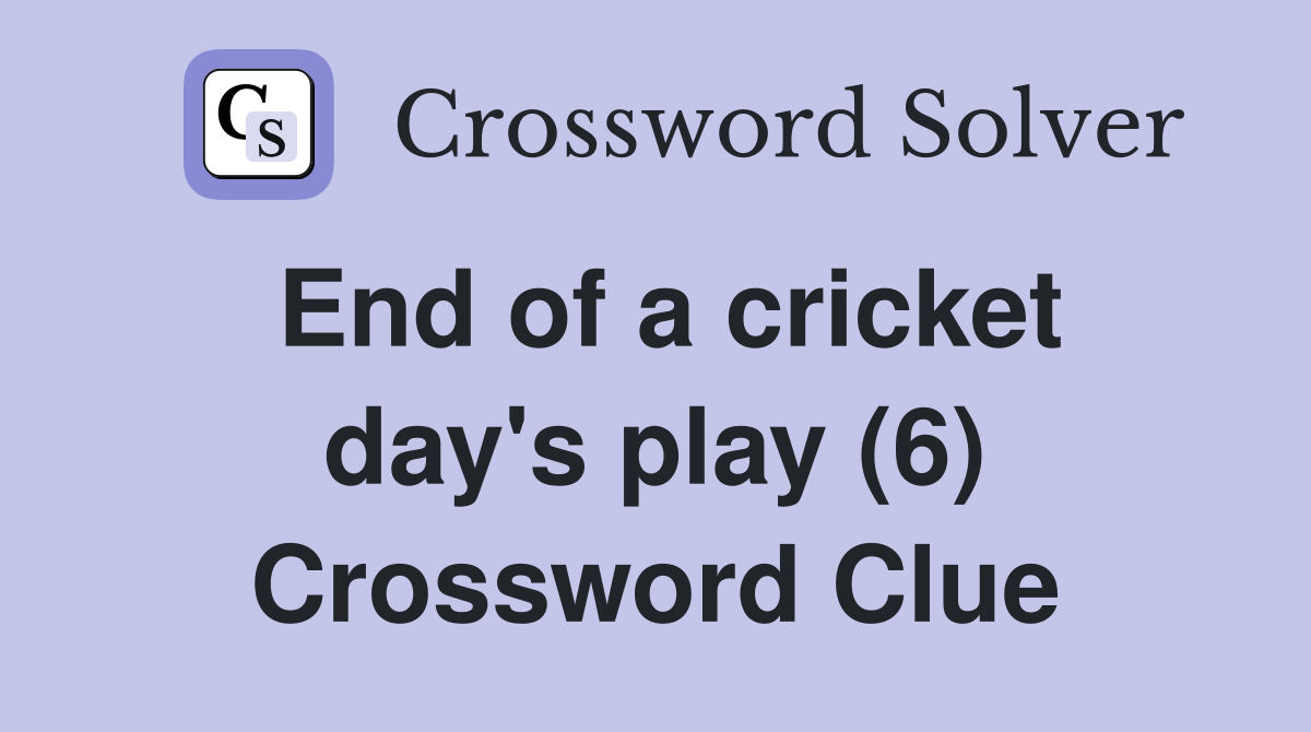 End of a cricket day's play (6) Crossword Clue