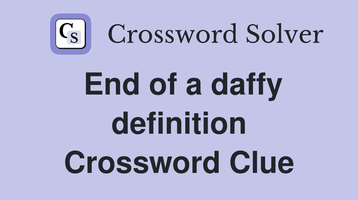 End of a daffy definition Crossword Clue