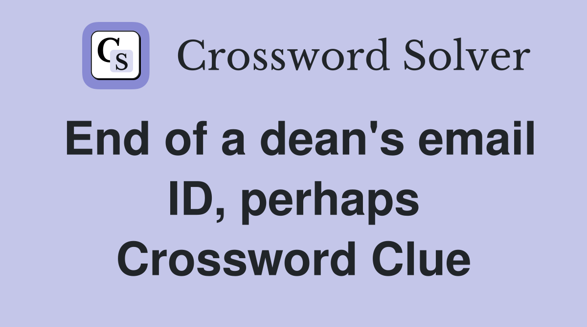 End of a dean's email ID, perhaps Crossword Clue
