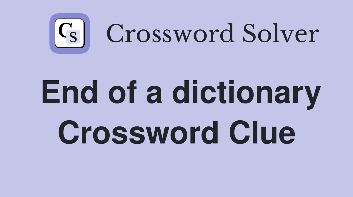 End of a dictionary Crossword Clue