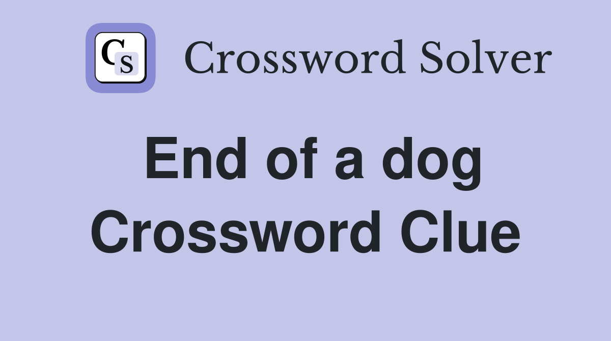 End of a dog Crossword Clue