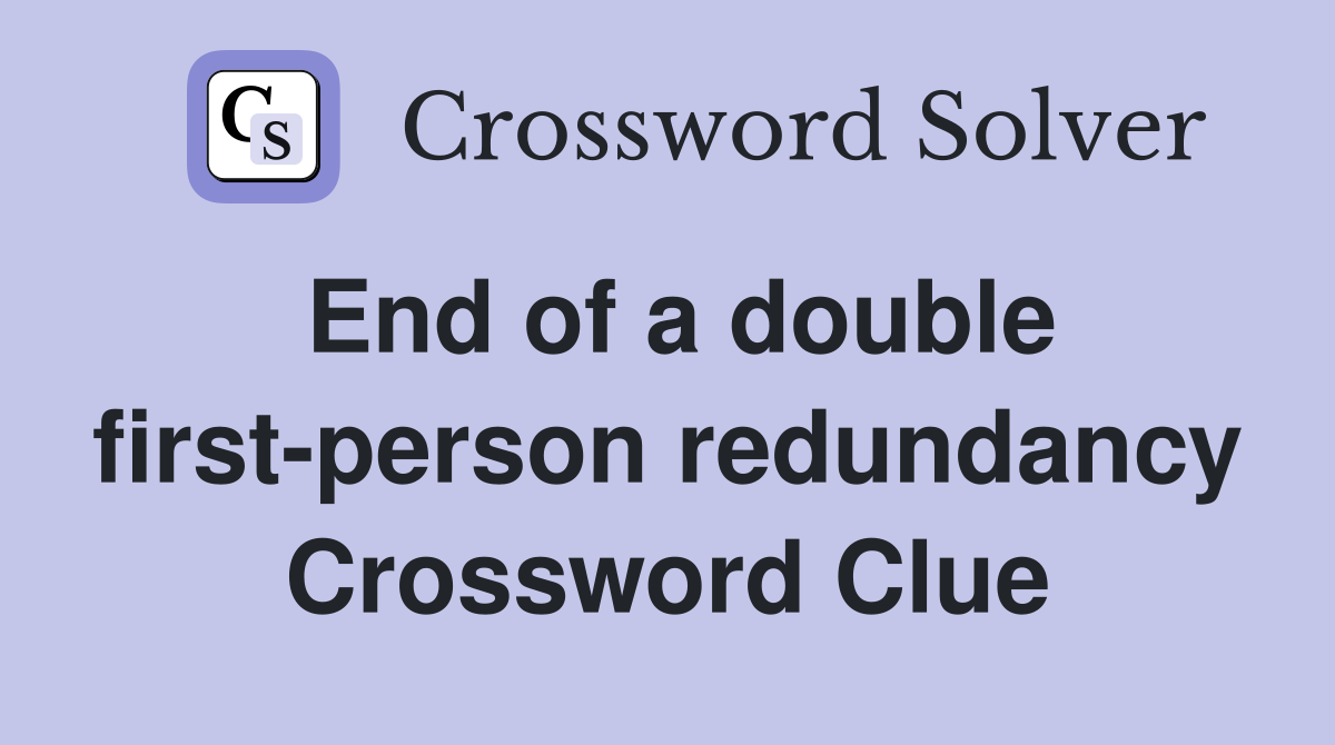 End of a double first-person redundancy Crossword Clue