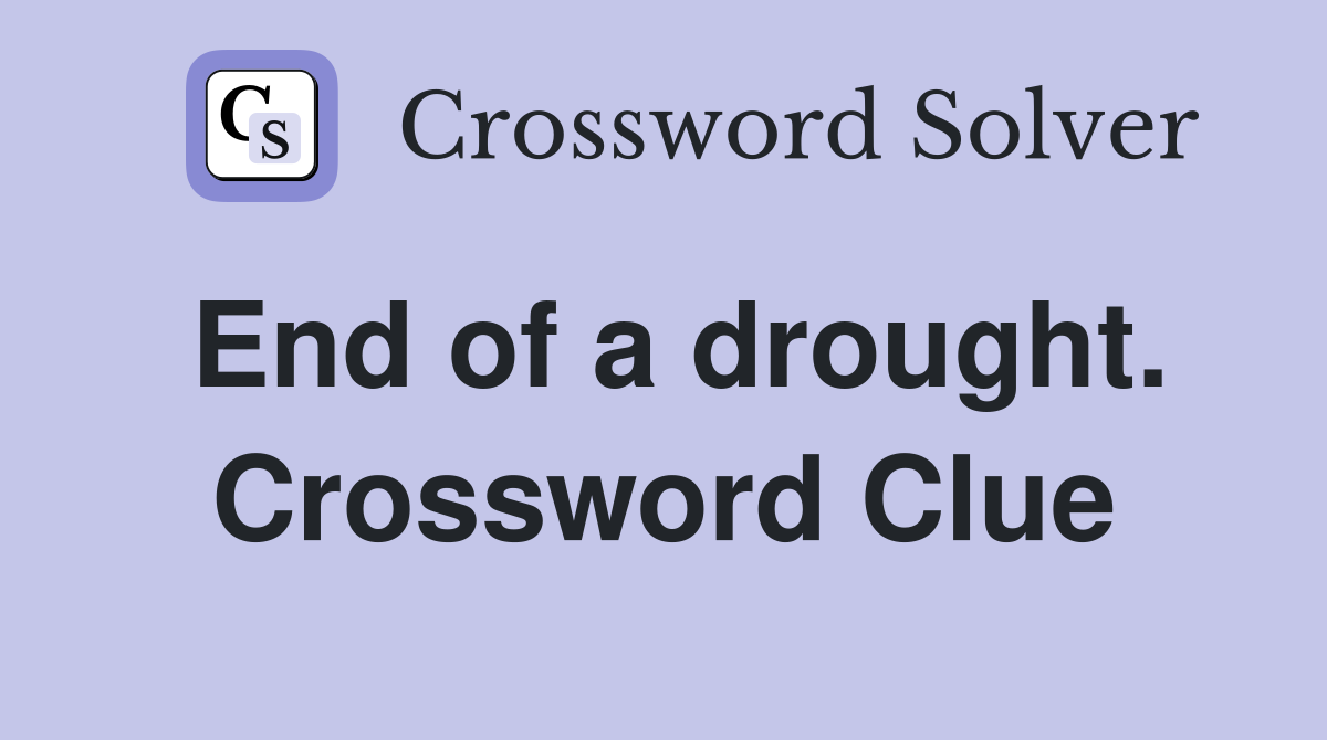 End of a drought. Crossword Clue