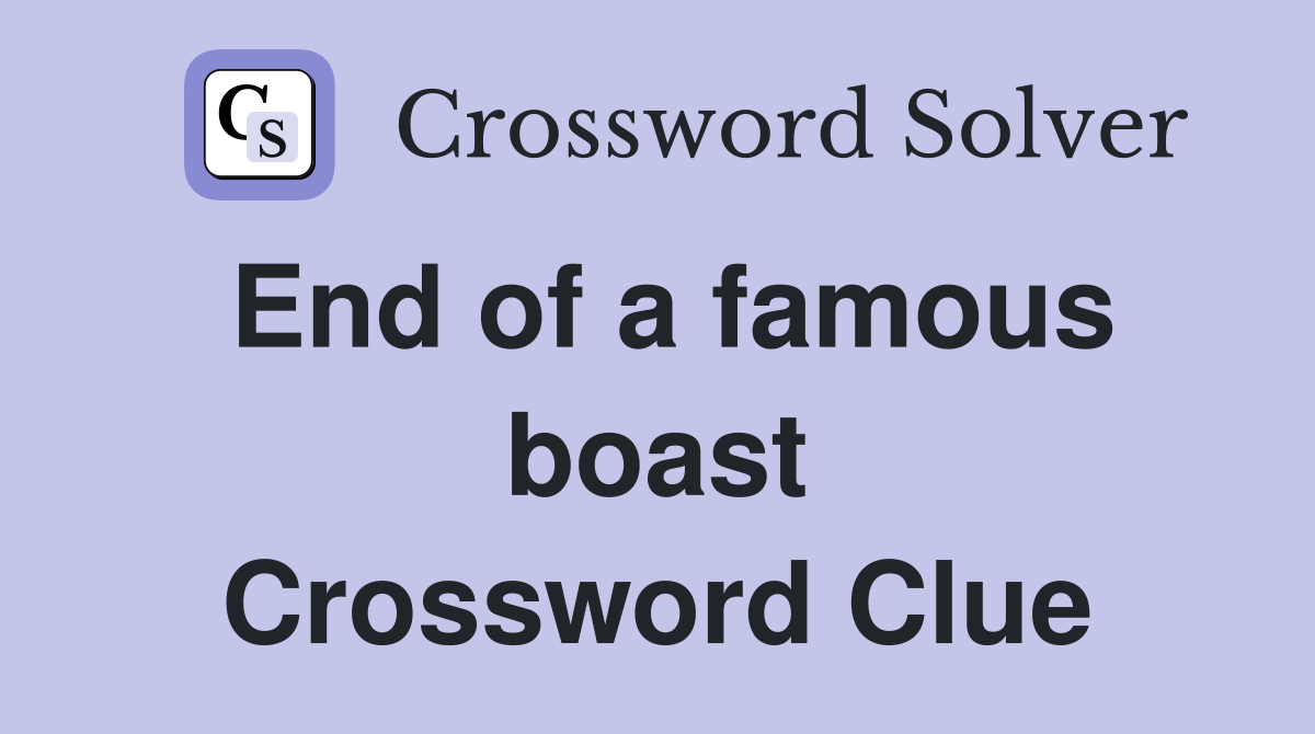 End of a famous boast Crossword Clue