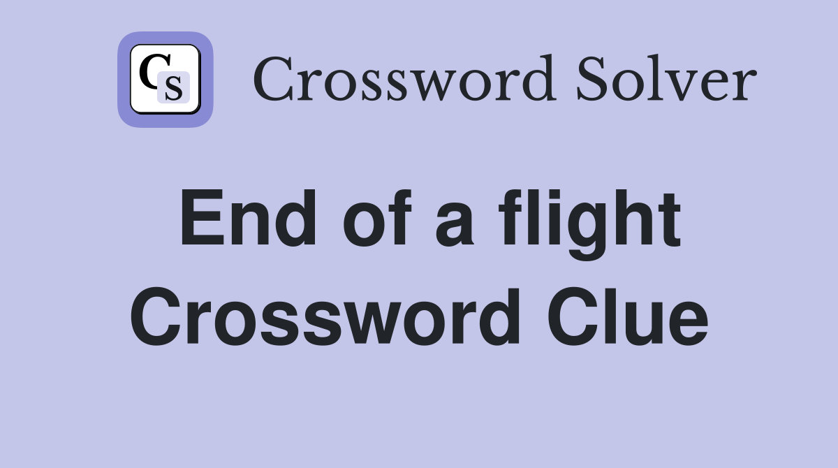 End of a flight Crossword Clue