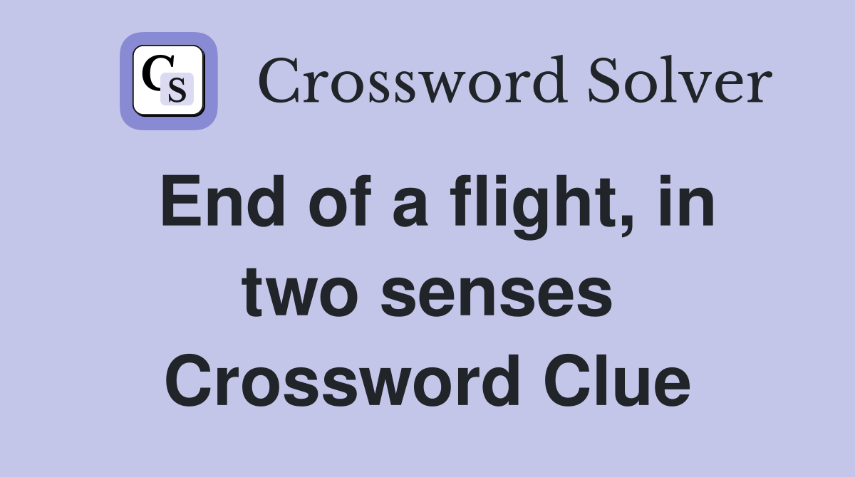 End of a flight, in two senses Crossword Clue