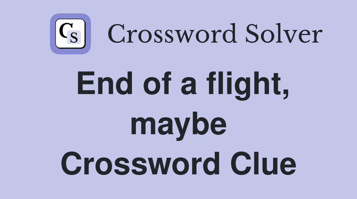 End of a flight, maybe Crossword Clue