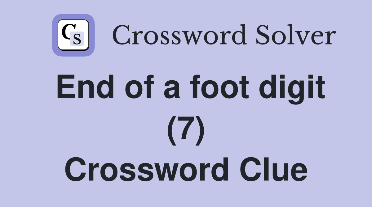 End of a foot digit (7) Crossword Clue