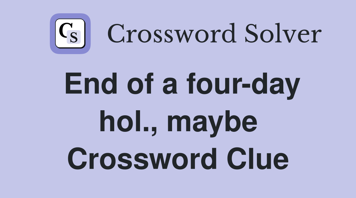 End of a four-day hol., maybe Crossword Clue
