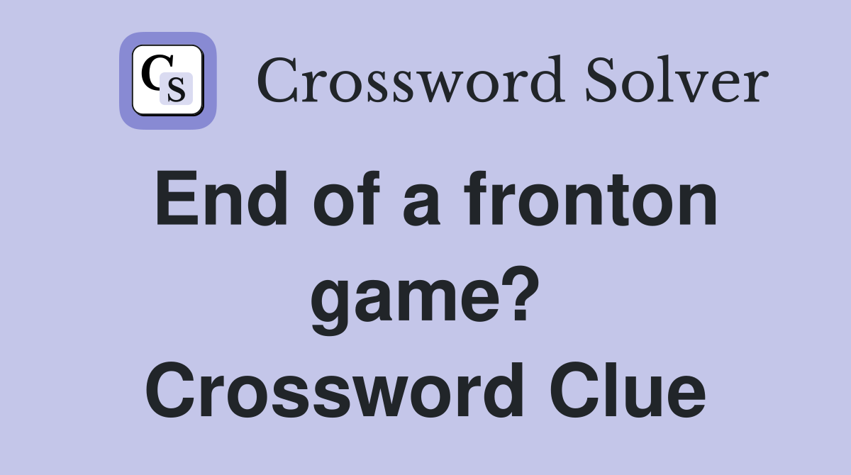 End of a fronton game? Crossword Clue