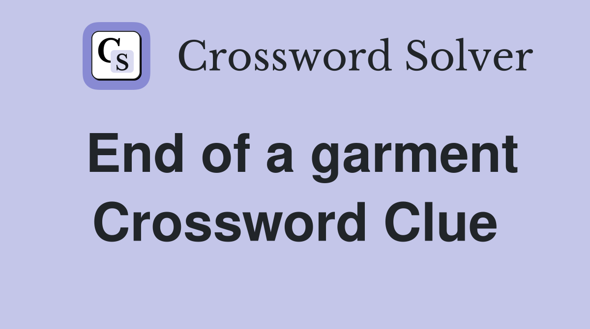 End of a garment Crossword Clue