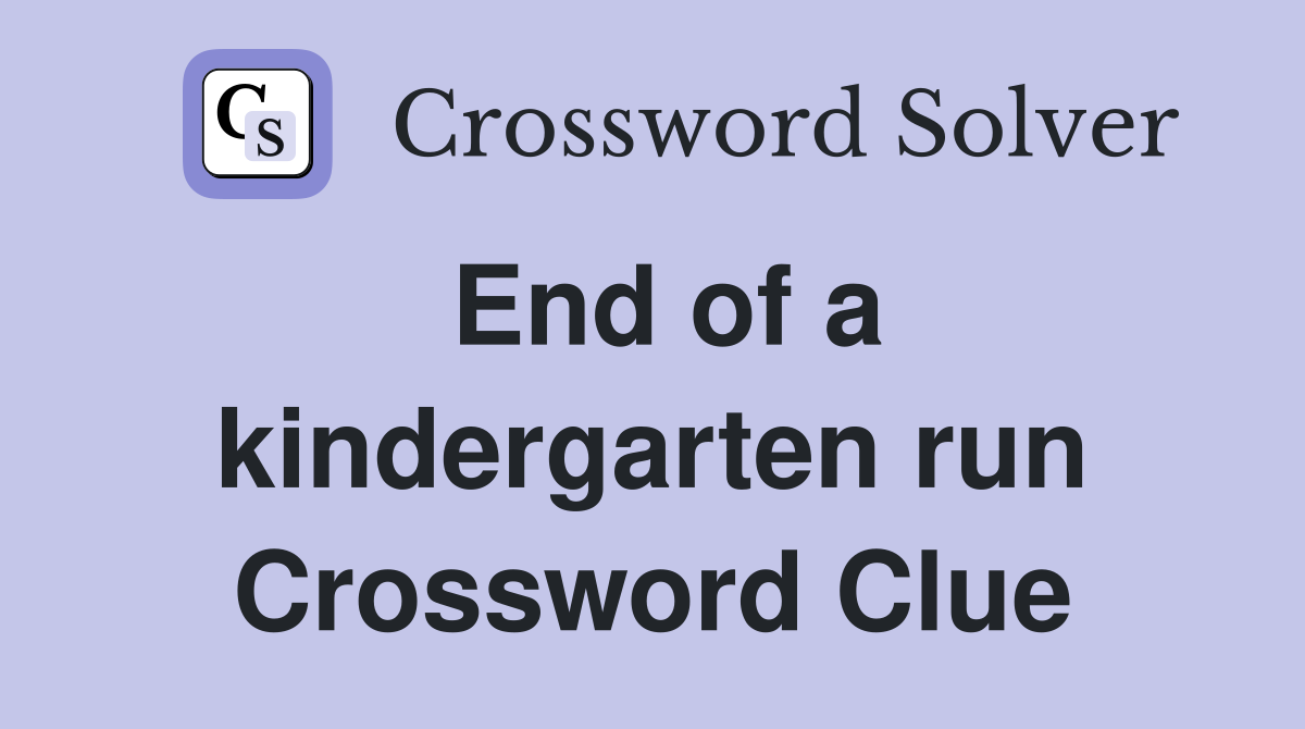 End of a kindergarten run Crossword Clue