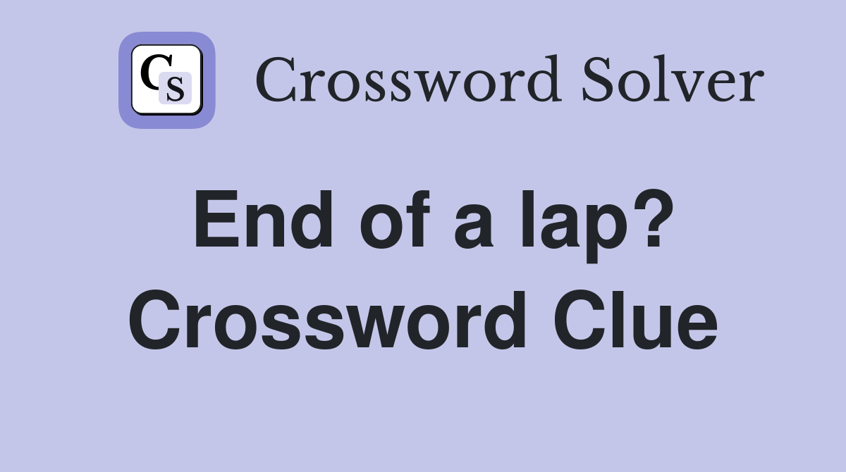 End of a lap? Crossword Clue