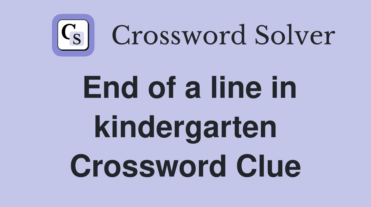 End of a line in kindergarten Crossword Clue