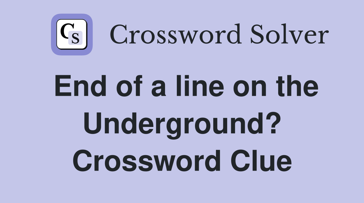 End of a line on the Underground? Crossword Clue
