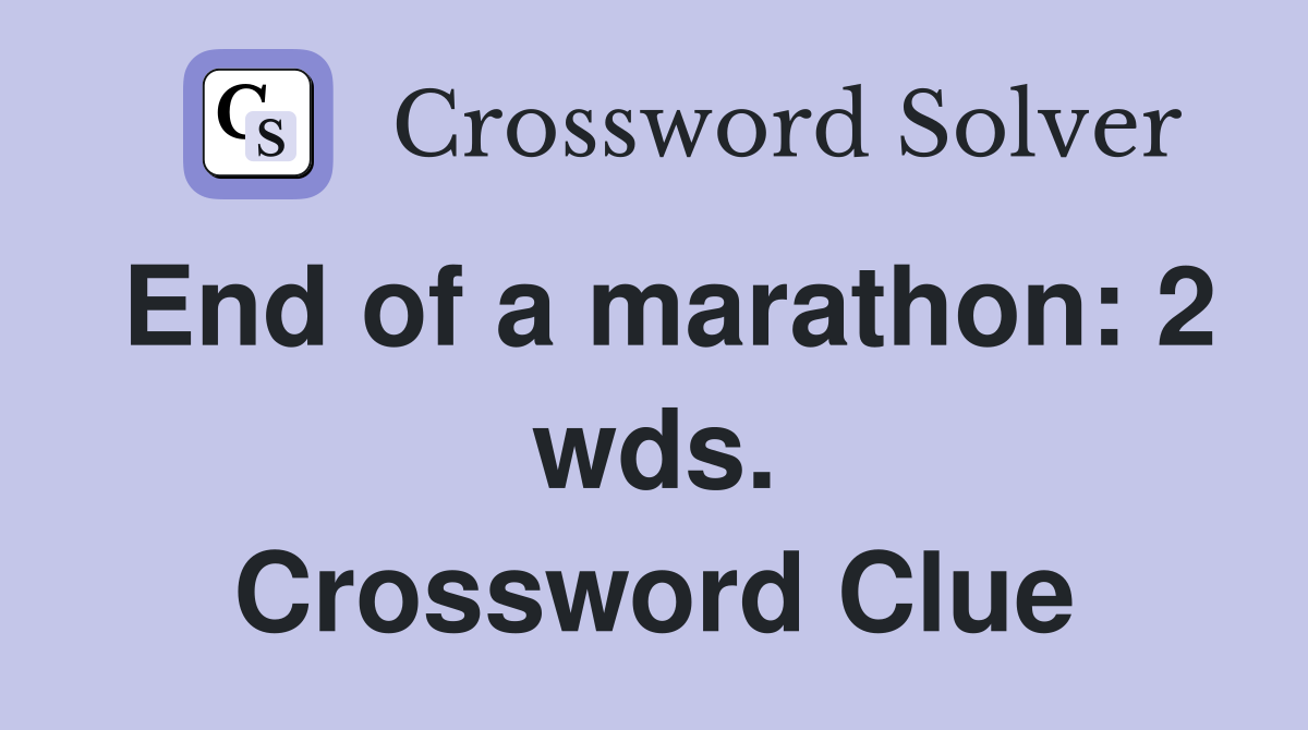End of a marathon: 2 wds. Crossword Clue