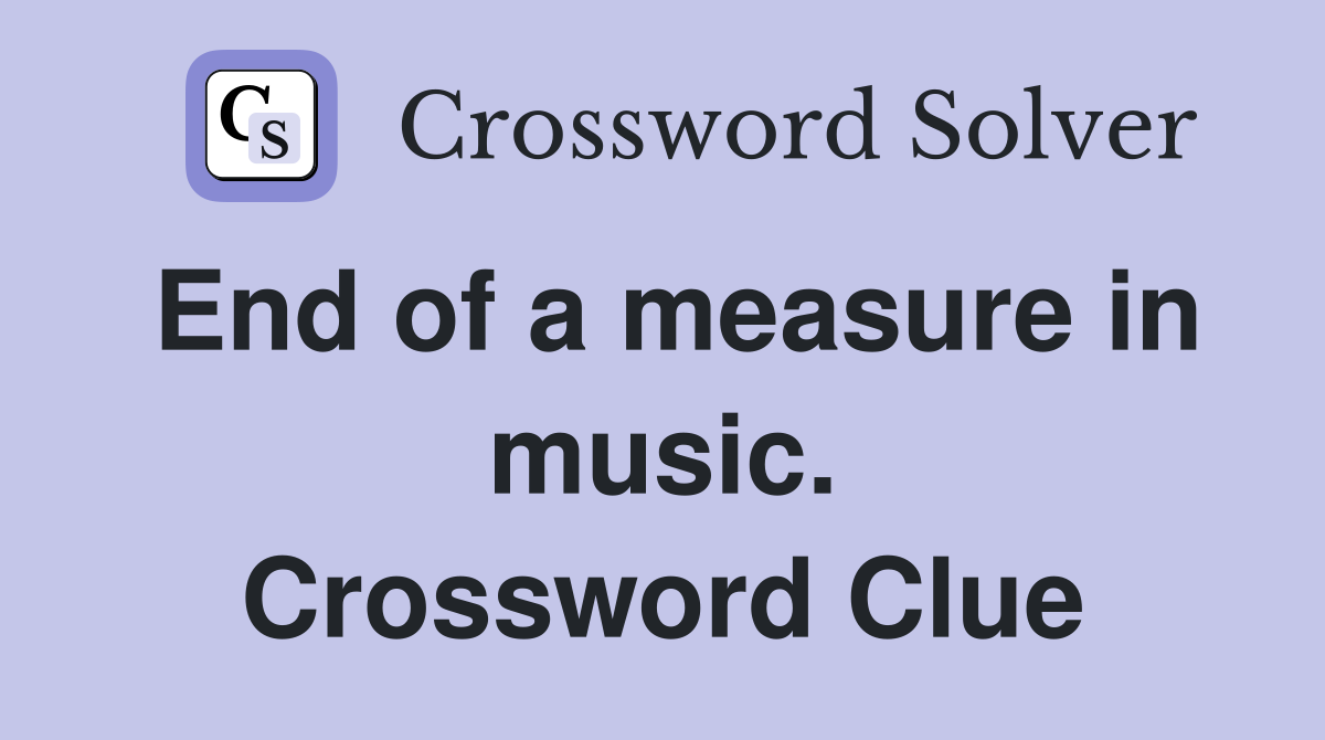 End of a measure in music. Crossword Clue