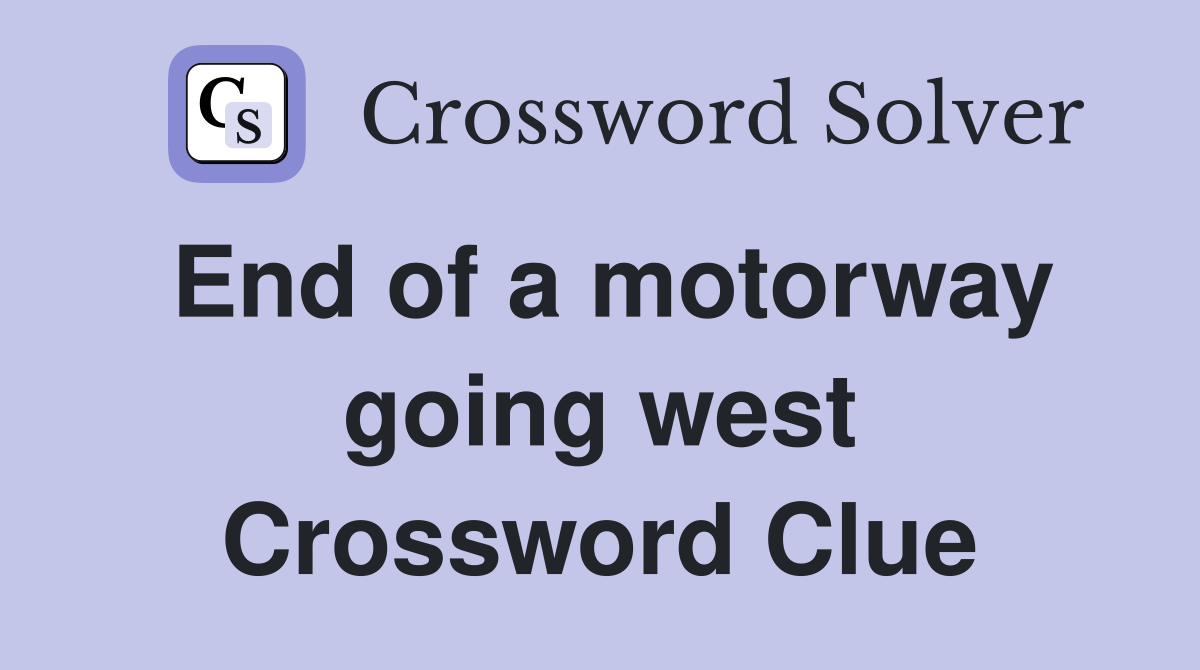 End of a motorway going west Crossword Clue
