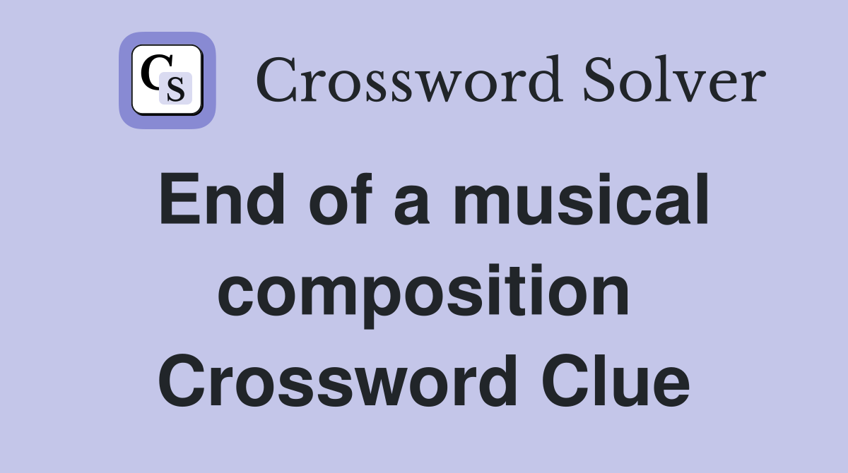 End of a musical composition Crossword Clue