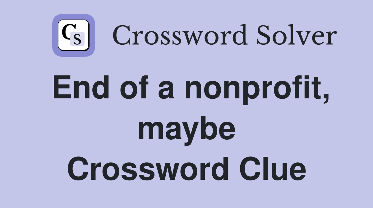 End of a nonprofit, maybe Crossword Clue