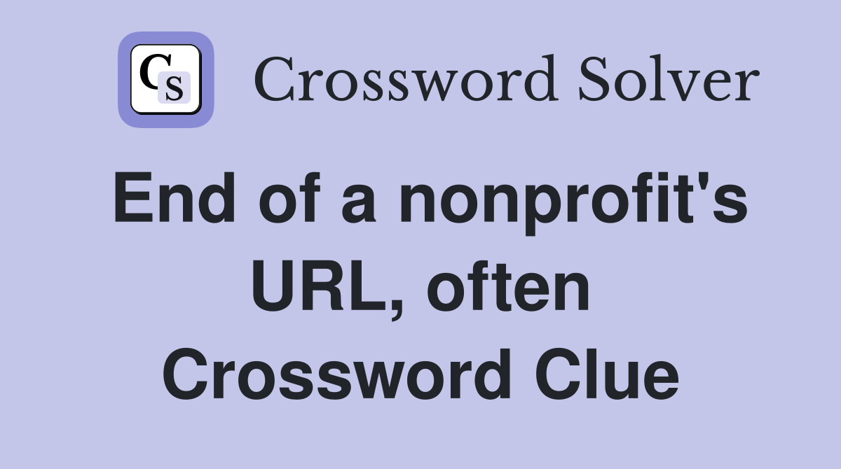 End of a nonprofit's URL, often Crossword Clue