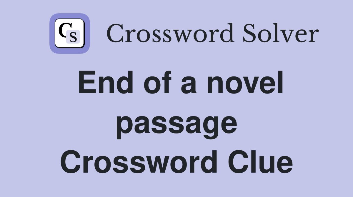 End of a novel passage Crossword Clue