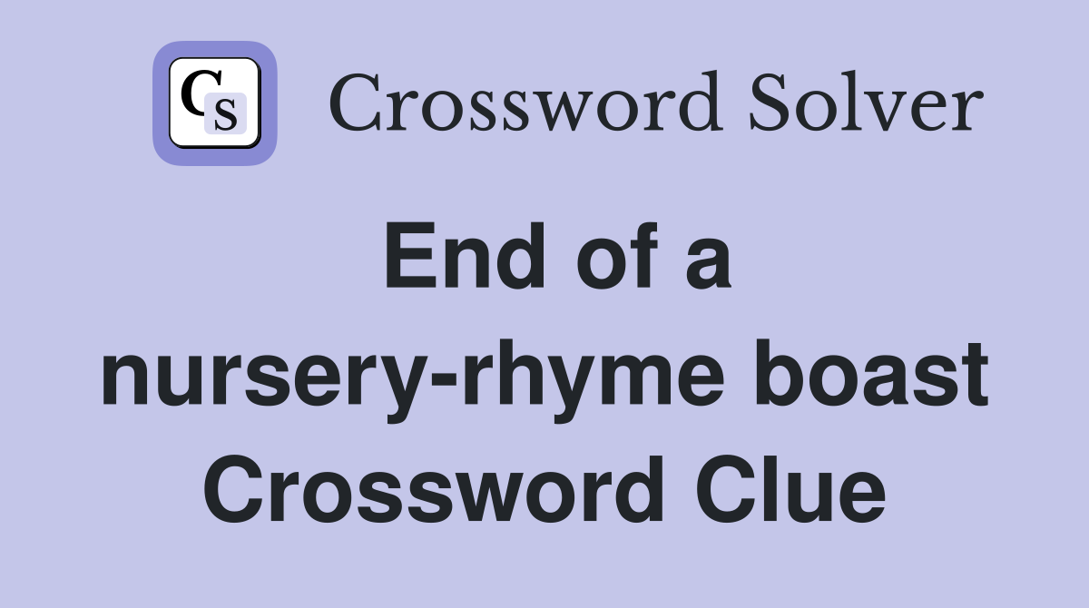 End of a nursery-rhyme boast Crossword Clue