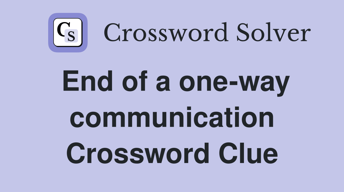 End of a one-way communication Crossword Clue